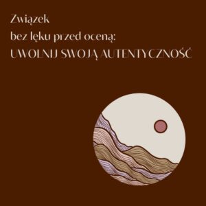 Związek bez lęku przed oceną - uwolnij swoją autentyczność